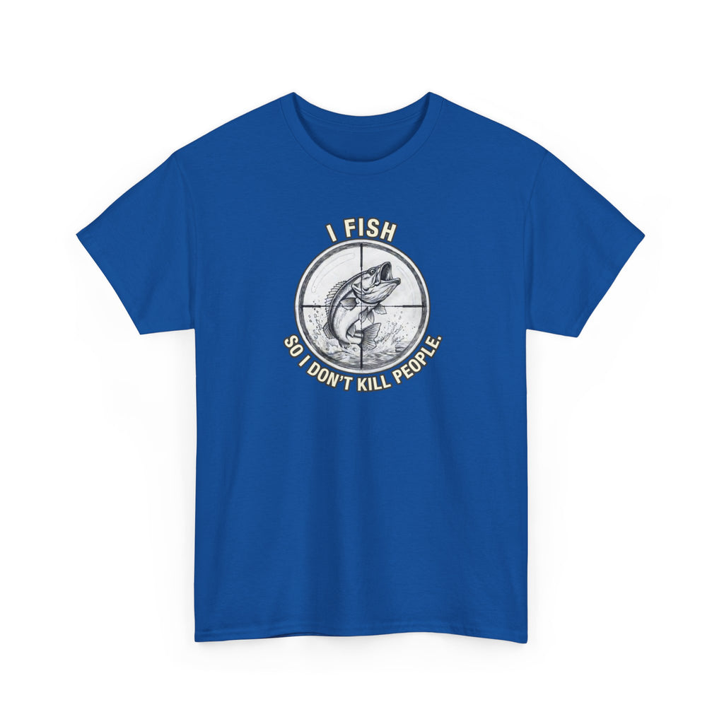 Fishing Graphic Tee — “I Fish So I Don’t Kill People” Cotton T-Shirt