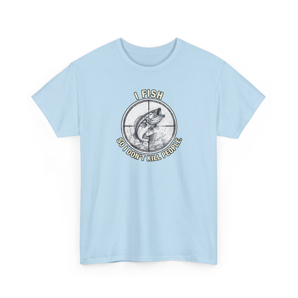 Fishing Graphic Tee — “I Fish So I Don’t Kill People” Cotton T-Shirt