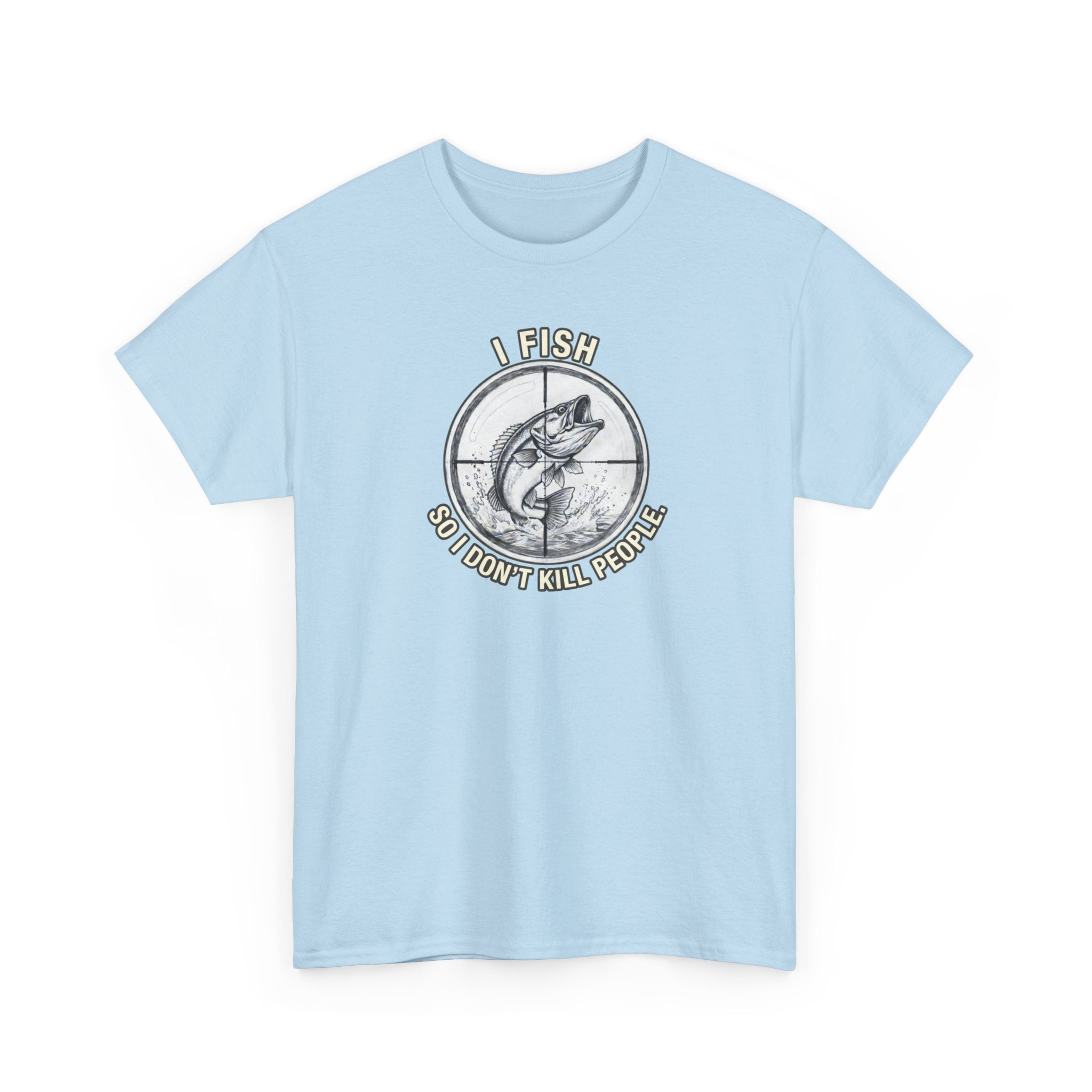Fishing Graphic Tee — “I Fish So I Don’t Kill People” Cotton T-Shirt