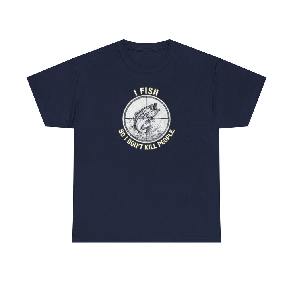 Fishing Graphic Tee — “I Fish So I Don’t Kill People” Cotton T-Shirt