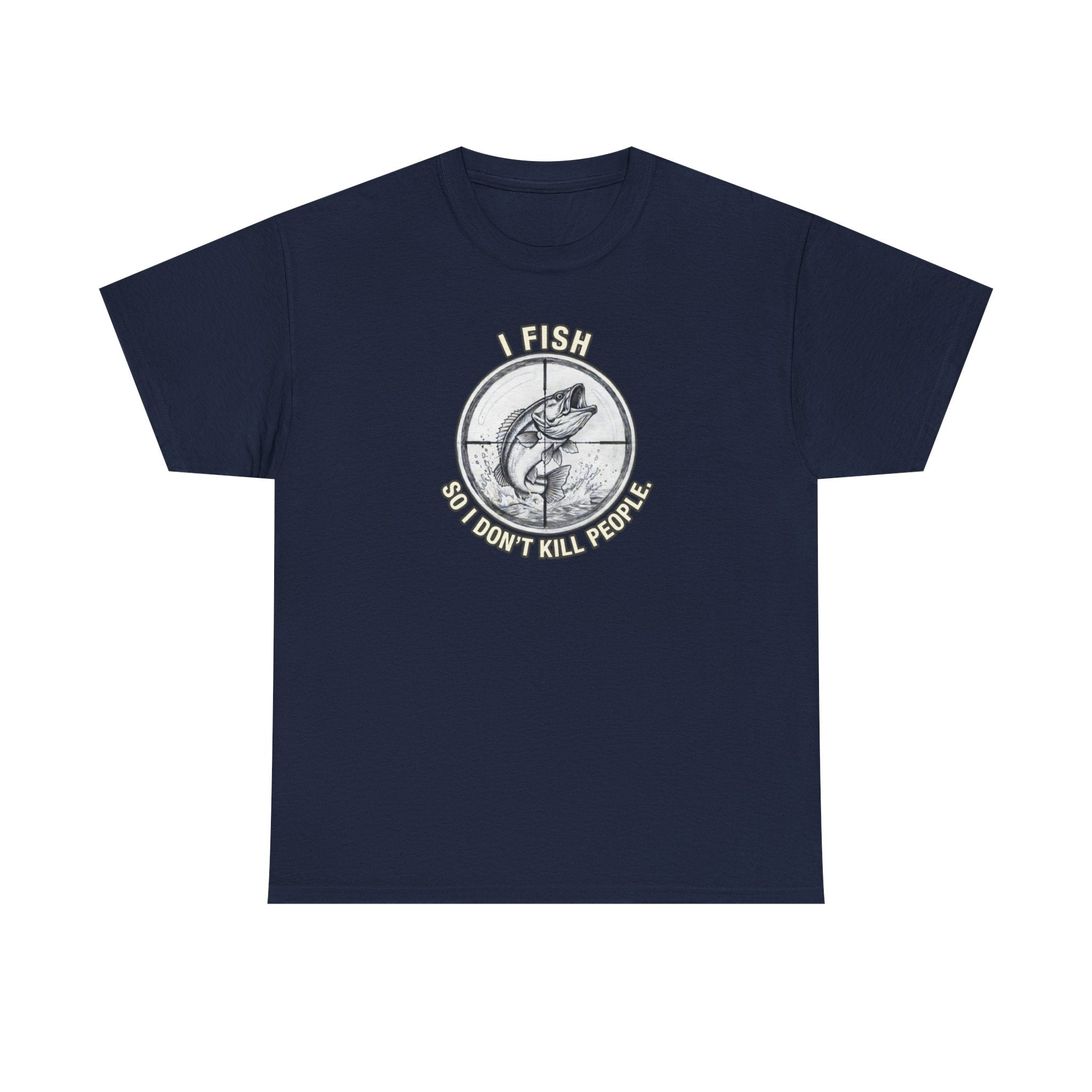 Fishing Graphic Tee — “I Fish So I Don’t Kill People” Cotton T-Shirt