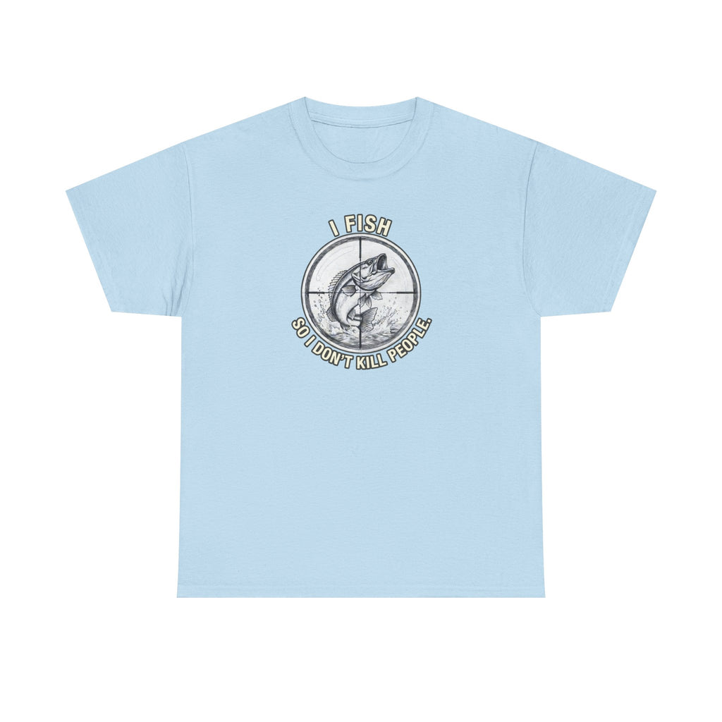 Fishing Graphic Tee — “I Fish So I Don’t Kill People” Cotton T-Shirt