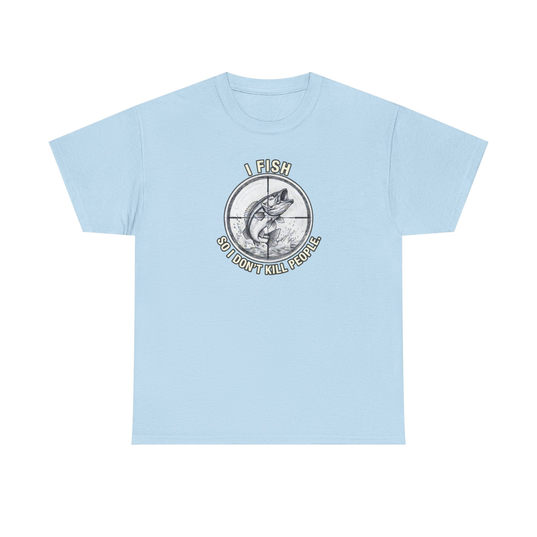 Fishing Graphic Tee — “I Fish So I Don’t Kill People” Cotton T-Shirt