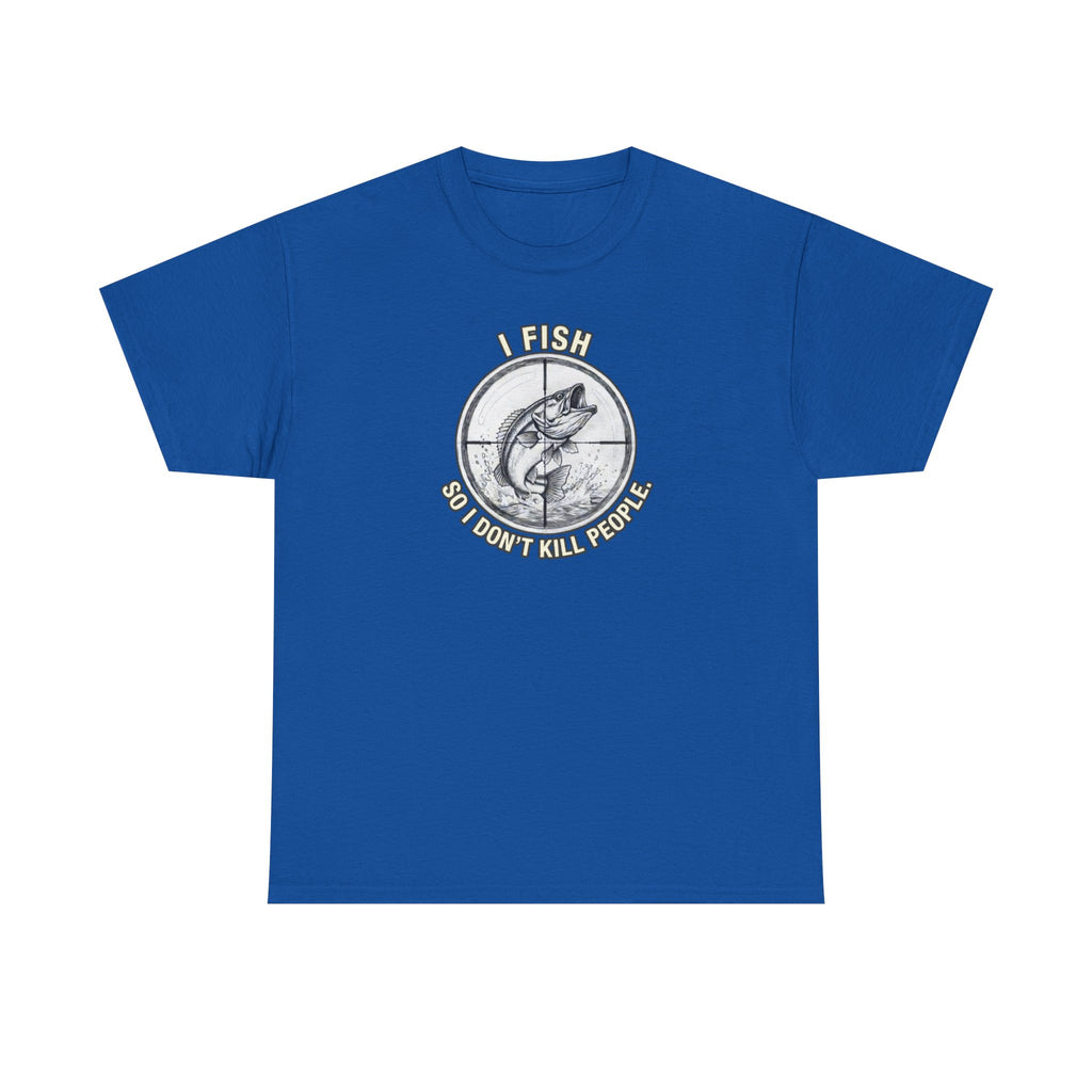 Fishing Graphic Tee — “I Fish So I Don’t Kill People” Cotton T-Shirt