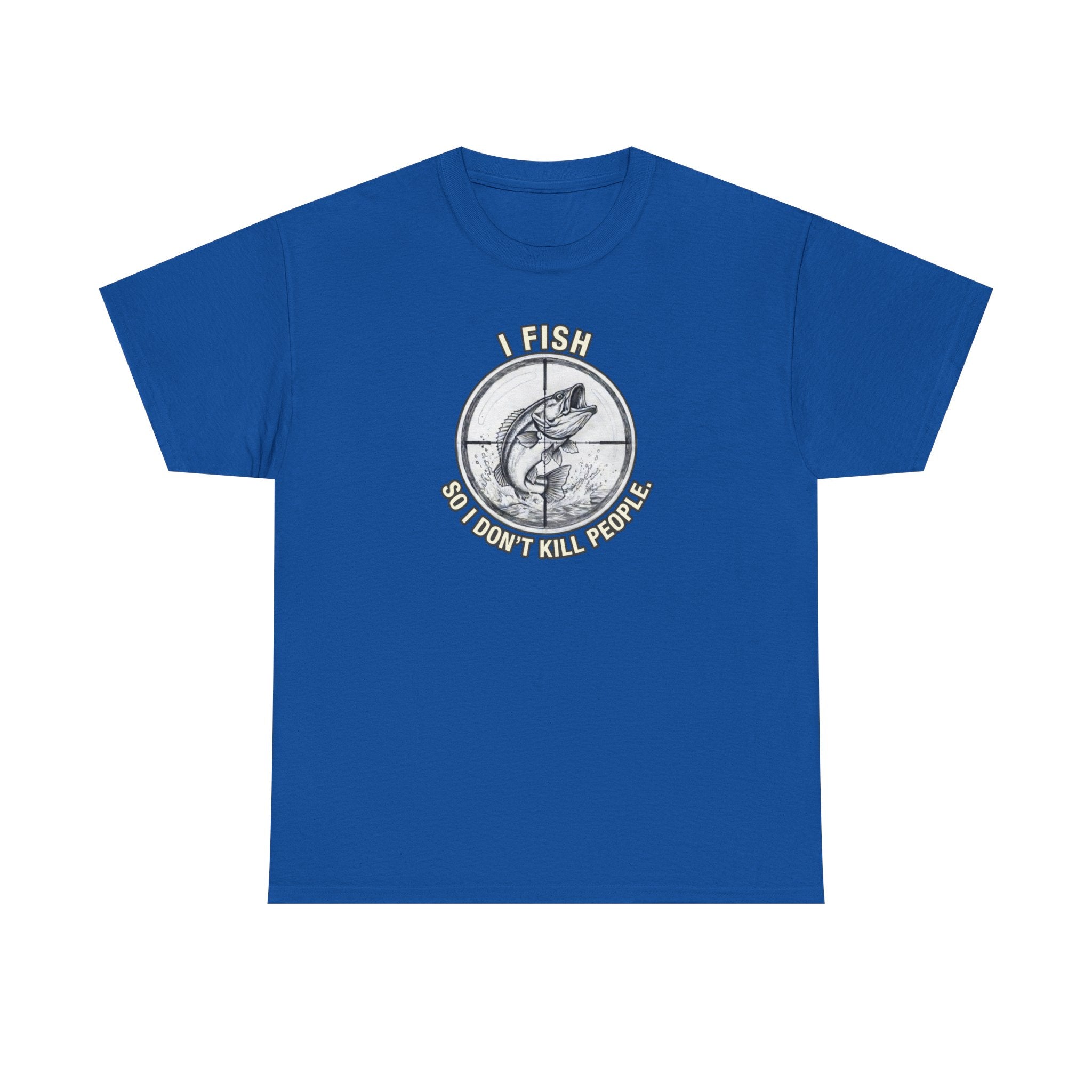 Fishing Graphic Tee — “I Fish So I Don’t Kill People” Cotton T-Shirt