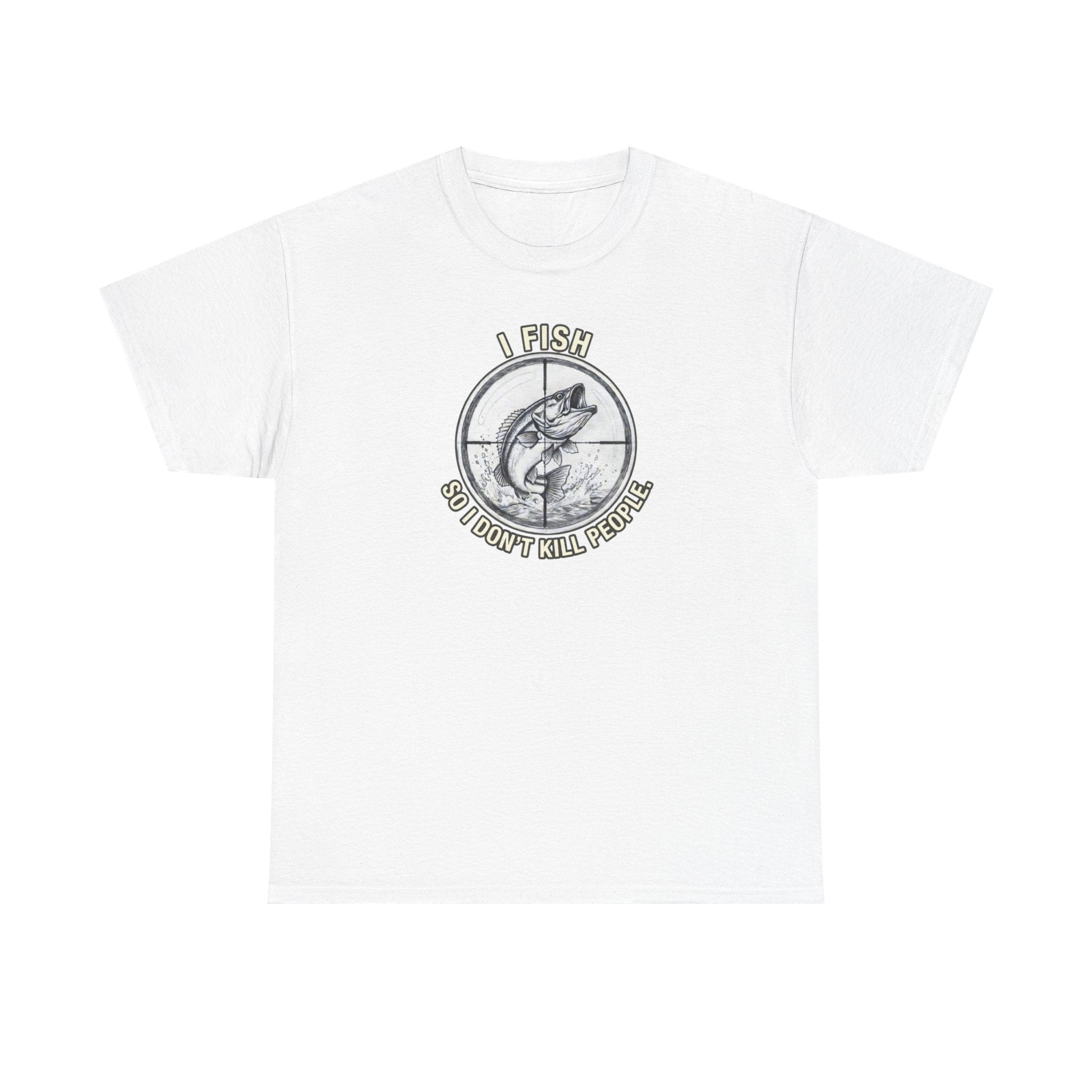 Fishing Graphic Tee — “I Fish So I Don’t Kill People” Cotton T-Shirt