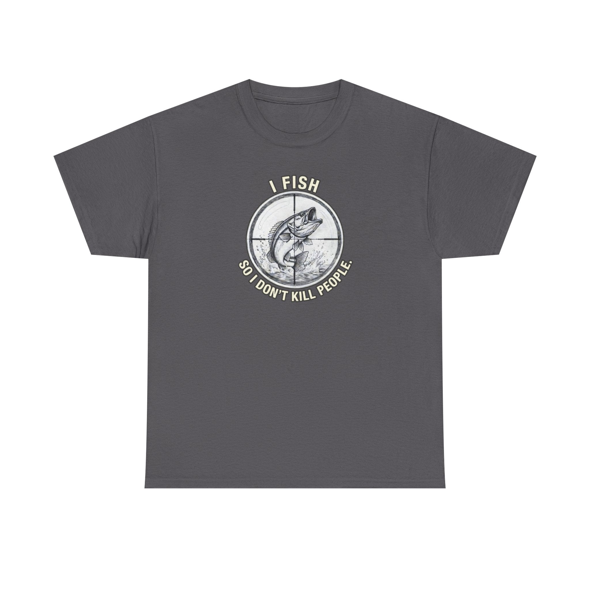Fishing Graphic Tee — “I Fish So I Don’t Kill People” Cotton T-Shirt